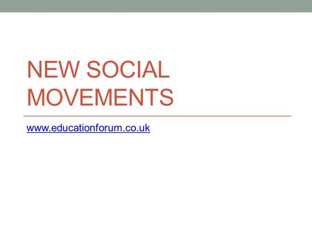NEW SOCIAL MOVEMENTS www.educationforum.co.uk. What is a New Social Movement Share many similarities with outsider pressure groups, and may be ‘movements’