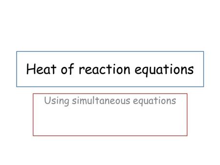 Heat of reaction equations Using simultaneous equations.