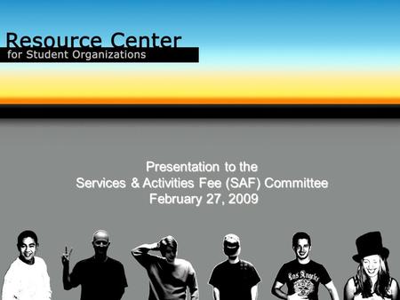 Presentation to the Services & Activities Fee (SAF) Committee February 27, 2009 February 27, 2009.