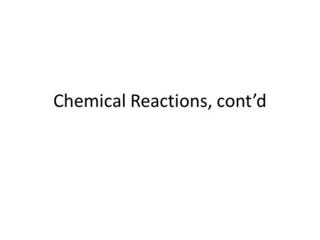 Chemical Reactions, cont’d. Absorbs energyReleases energy Endothermic Reaction Exothermic Reaction.