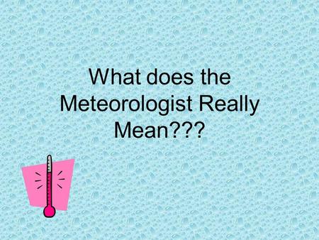 What does the Meteorologist Really Mean???