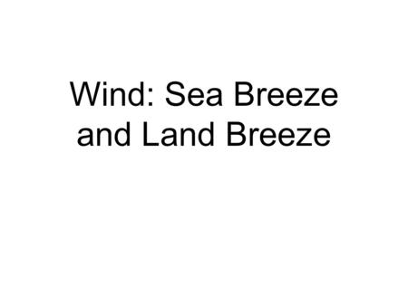 Wind: Sea Breeze and Land Breeze. EnergyTransfer in the Atmosphere Energy moves through the atmosphere in three different ways-conduction, convection.
