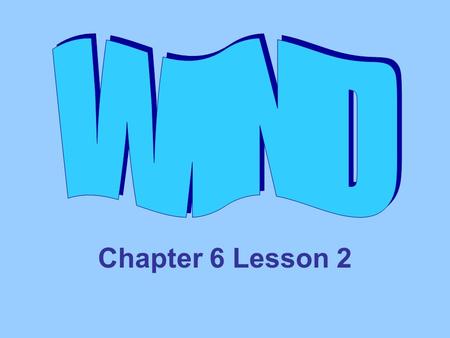 Chapter 6 Lesson 2. What is Wind? Air moves from areas of high pressure to areas of low pressure. Latitude – measure of how far north or south a place.
