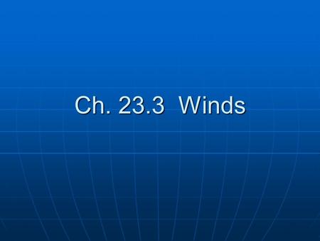 Ch. 23.3 Winds. Low air pressure at the equator, due to the constant rising of heated air. Low air pressure at the equator, due to the constant rising.