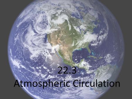 22.3 Atmospheric Circulation. It all starts with unequal heating of Earth that cause differences in pressure Warm air is less dense, rises and creates.