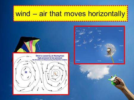Wind – air that moves horizontally. convection cell – a pattern of rising and falling air, sinking air, and winds caused by unequal heating and cooling.