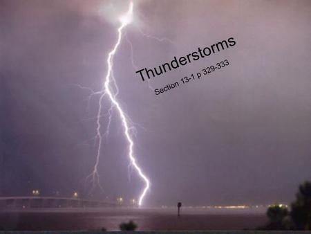 Thunderstorms Section 13-1 p 329-333 Thunderstorms Section 13-1 p 329-333.