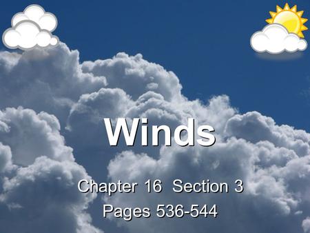 Winds Chapter 16 Section 3 Pages 536-544 Chapter 16 Section 3 Pages 536-544.