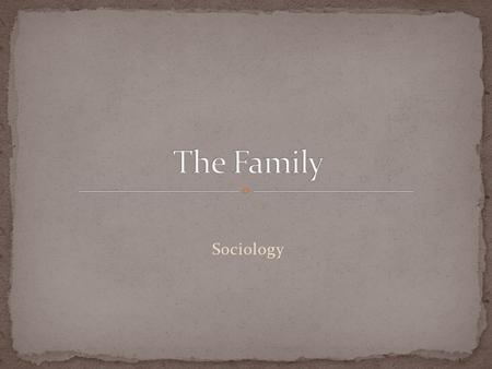 Sociology. What is the Family? Diversity in Families Sociological Perspectives on the family Homogamy and Propinquity Doing the work of the family Family.