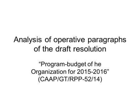 Analysis of operative paragraphs of the draft resolution “Program-budget of he Organization for 2015-2016” (CAAP/GT/RPP-52/14)