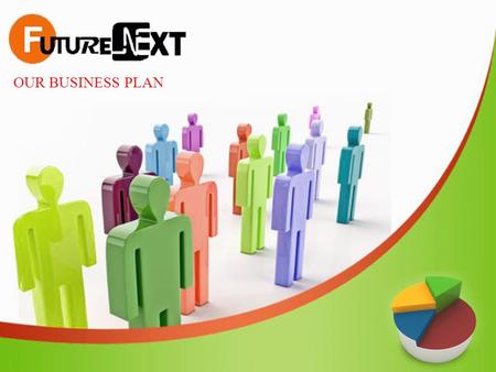 OUR BUSINESS PLAN. ABOUT US It is said that the most dreams come true to those who have the fervor to see them through. Adding brilliance to this power.