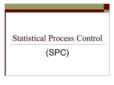Statistical Process Control (SPC). What is Quality?  Fitness for use  Conformance to the standard.
