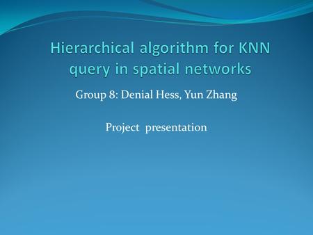 Group 8: Denial Hess, Yun Zhang Project presentation.