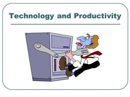 Technology and Productivity. What Are the Potential Benefits of Technology?