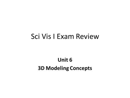 Unit 6 3D Modeling Concepts
