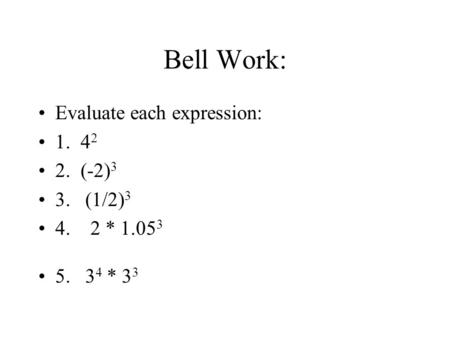 Bell Work: Evaluate each expression: (-2)3 3. (1/2)3