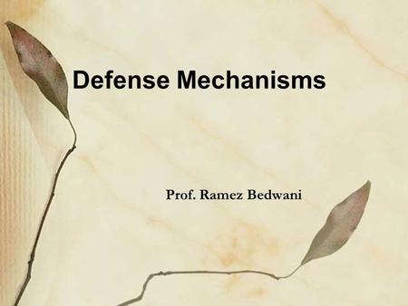 Defense Mechanisms Prof. Ramez Bedwani. Defense mechanisms The forces, which try to keep painful or socially undesirable thoughts and memories out of.
