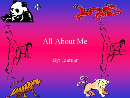 All About Me By: Izamar My name is Izamar. I am 11 years old.