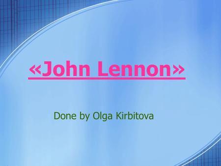 «John Lennon» Done by Olga Kirbitova. John Winston Ono Lennon(born John Winston Lennon; 9 October 1940 – 8 December 1980) was an English rock, musician,
