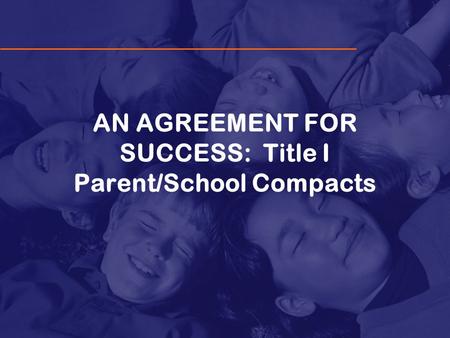 AN AGREEMENT FOR SUCCESS: Title I Parent/School Compacts.