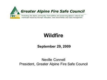 Greater Alpine Fire Safe Council Protecting the Alpine community from wildfire and preserving Alpine’s natural and manmade resources through education,