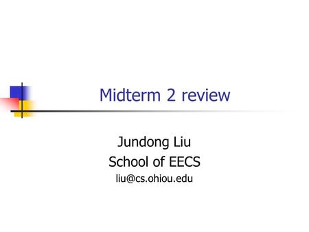 Midterm 2 review Jundong Liu School of EECS