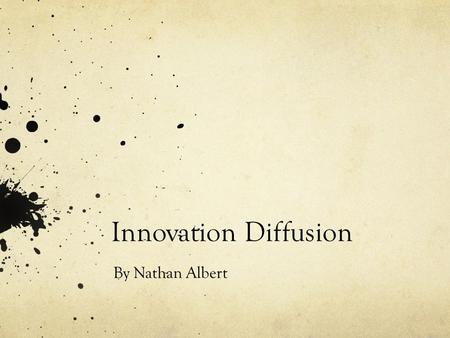 Innovation Diffusion By Nathan Albert. What is innovation diffusion? Innovation diffusion is a theory seeking to explain why, how and at what rate something.