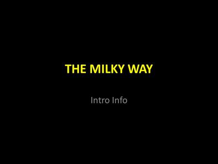 THE MILKY WAY Intro Info.