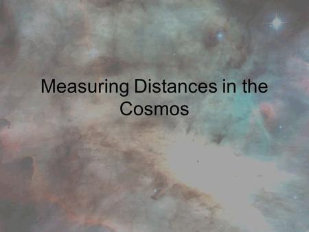 Measuring Distances in the Cosmos. Newton 17 th century calculated that Sirius (one of the brightest stars was 1 million times further away than the.