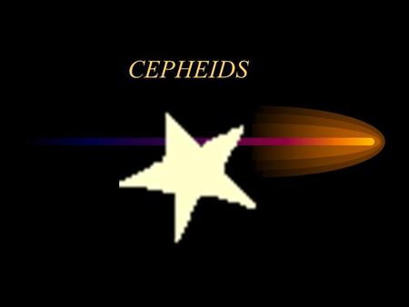 CEPHEIDS. What are Cepheids? Stars that “pulse” and change luminosity Very bright (100,000x luminosity of Sun) Used to measure extreme distances in space.