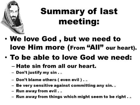 Summary of last meeting: We love God, but we need to love Him more ( From “All” our heart). To be able to love God we need: – Hate sin from all our heart.