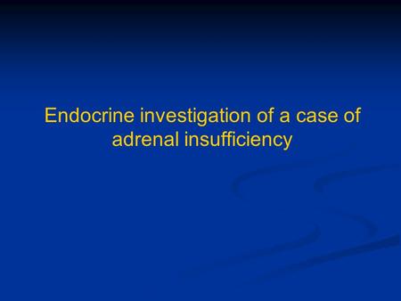 Endocrine investigation of a case of adrenal insufficiency.