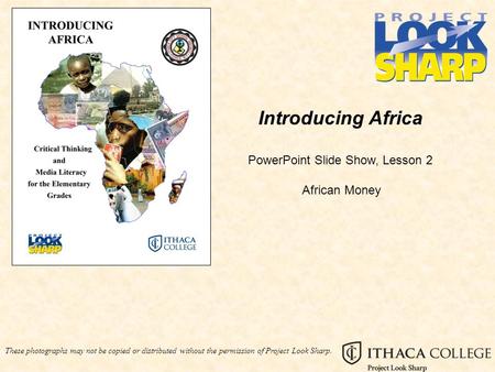 These photographs may not be copied or distributed without the permission of Project Look Sharp. Introducing Africa PowerPoint Slide Show, Lesson 2 African.