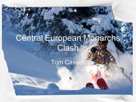 Central European Monarchs Clash Tom Cassell. What was the Thirty Years War over? 1234567891011121314151617181920 21222324252627282930 1.Religion 2.Territory.