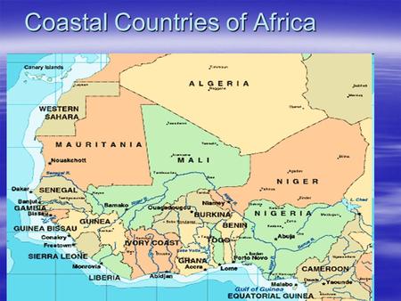 Coastal Countries of Africa. Land  Gulf of Guinea/Atlantic Ocean  Sandy Beaches, Rainforests  Rivers –Senegal, Gambia, Volta, Niger  Shallow = no.