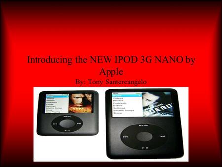 Introducing the NEW IPOD 3G NANO by Apple By: Tony Santercangelo.