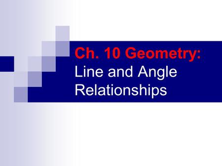 Ch. 10 Geometry: Line and Angle Relationships