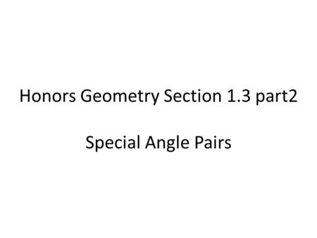 Honors Geometry Section 1.3 part2 Special Angle Pairs.