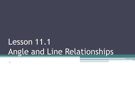Lesson 11.1 Angle and Line Relationships
