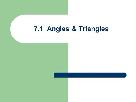 7.1 Angles & Triangles. Angles Positive Angle Counterclockwise rotation Negative Angle Clockwise rotation  