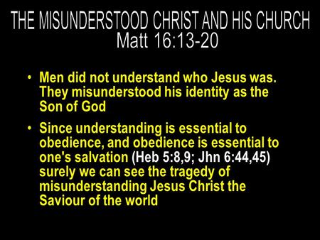 Men did not understand who Jesus was. They misunderstood his identity as the Son of God Since understanding is essential to obedience, and obedience is.