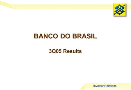 Investor Relations BANCO DO BRASIL 3Q05 Results.