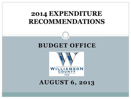 BUDGET OFFICE AUGUST 6, 2013 2014 EXPENDITURE RECOMMENDATIONS.