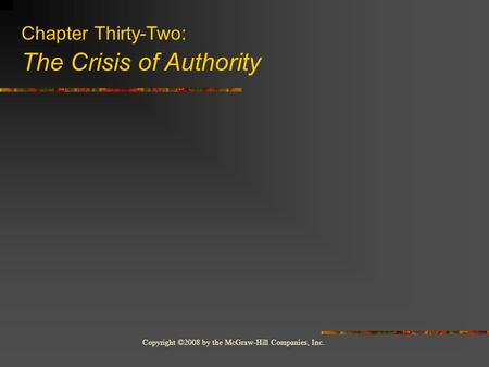 Copyright ©2008 by the McGraw-Hill Companies, Inc. Chapter Thirty-Two: The Crisis of Authority.