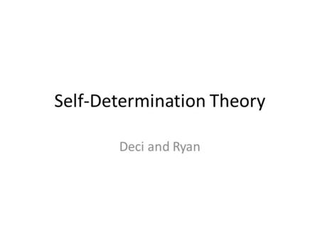 Self-Determination Theory Deci and Ryan. Intrinsic and Extrinsic Motivation SDT looks at the degree of which a person’s behaviour is self-determined and.