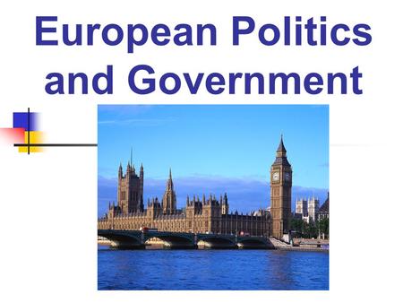 European Politics and Government. Characteristics of a democratic government A democracy is a form of government in which the supreme power is vested.