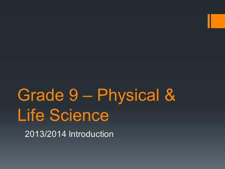 Grade 9 – Physical & Life Science 2013/2014 Introduction.