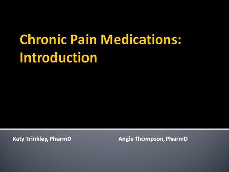 Katy Trinkley, PharmDAngie Thompson, PharmD.  Opioid risks and risk prevention strategies  Medication treatment by pain type  Fundamental principles.