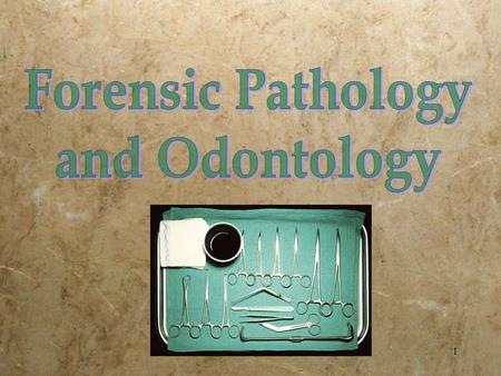 Forensic Pathology and Odontology.