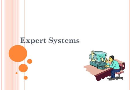 Expert Systems. L EARNING O BJECTIVES : By the end of this topic you should be able to: explain what is meant by an expert system describe the components.